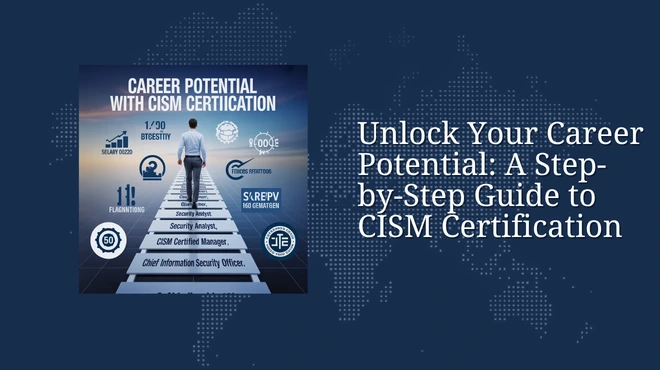 Unlock Your Career Potential: A Step-by-Step Guide to CISM Certification